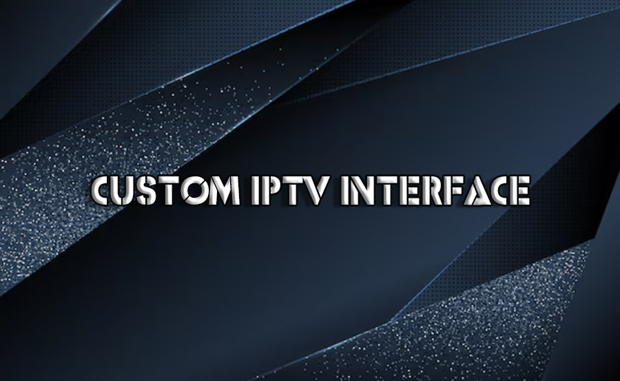 Customizing Your IPTV Interface: A How-To Guide