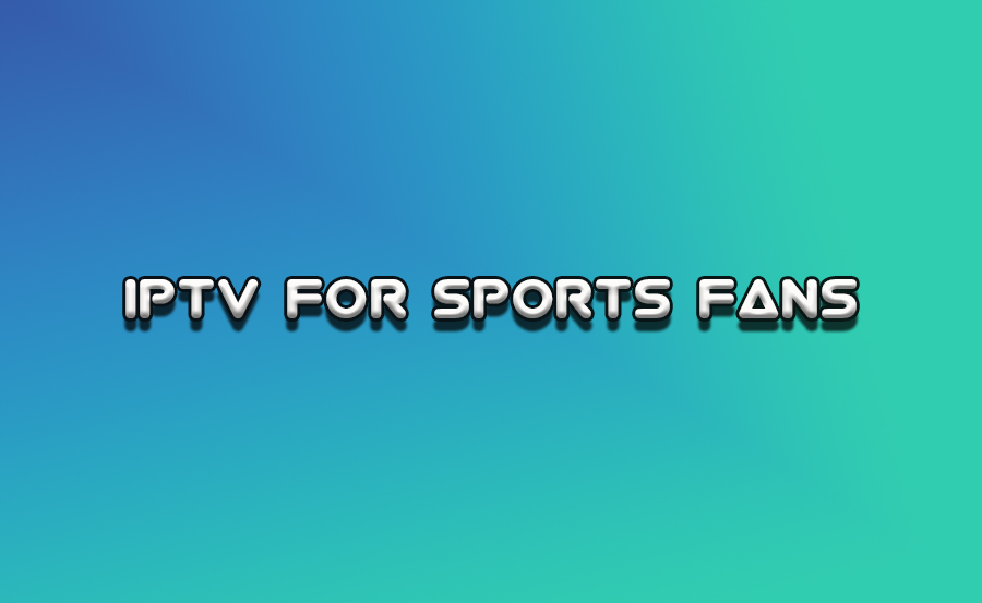 IPTV for Sports Fans: Features and Options